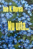 Nu Uita...(cu Semnatura Autorului) - Ion N. Oprea ,558070, 2015