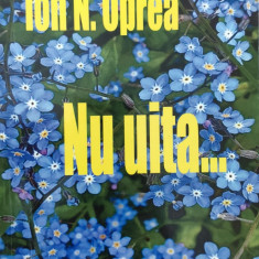 Nu Uita...(cu Semnatura Autorului) - Ion N. Oprea ,558070