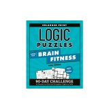 Logic Puzzles Book for Brain Fitness: 90-Day Challenge to Sharpen the Mind and Strengthen Cognitive Skills Enlarged Print, Easy to Hard!