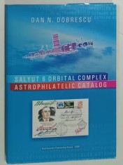 SALYUT 6 ORBITAL COMPLEX , ASTROPHILATELIC CATALOG by DAN N. DOBRESCU , 2006 , CONTINE TIMBRE SI CARTI POSTALE *