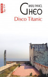 Disco Titanic - Radu Pavel Gheo - Polirom