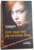 CELE NOUA VIETI ALE LUI CHLOE KING de LIZ BRASWELL ALIAS CELIA THOMSON , CARTEA INTAI : CADEREA , 2011