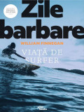 Zile barbare. Viață de surfer - Paperback brosat - William Finnegan - Pilot books, 2020