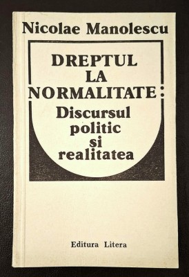 Dreptul la normalitate. Discursul politic si realitatea - Nicolae Manolescu foto