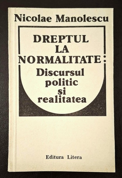 Dreptul la normalitate. Discursul politic si realitatea - Nicolae Manolescu