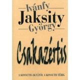 Csakaz&eacute;rtis - A Kossuth-akn&aacute;t&oacute;l a Kossuth t&eacute;rig - Iv&aacute;nfy Jaksity Gy&ouml;rgy