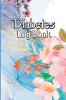 Diabetes Log Book: Blood Sugar Tracker &amp; Level Monitoring, Daily Diabetic Glucose Tracker and Recording Notebook