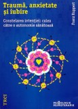Cumpara ieftin Trauma, anxietate si iubire. Constelarea intentiei, calea catre o autonomie sanatoasa - 2019 - Franz Ruppert ($S243)