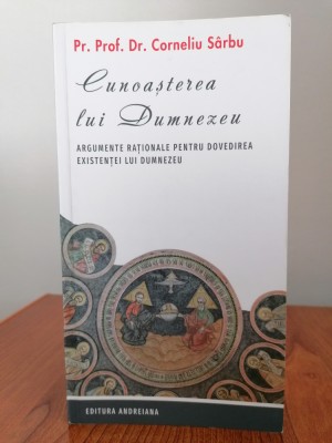 Corneliu S&amp;acirc;rbu, Cunoașterea lui Dumnezeu. Argumente raționale pentru dovedirea existenței lui Dumnezeu foto
