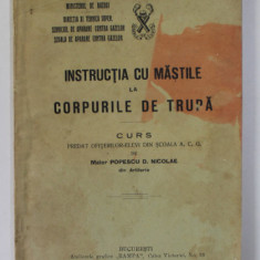 INSTRUCTIA CU MASTILE LA CORPURILE DE TRUPA - CURS PREDAT OFITERILOR - ELEVI de MAIOR POPESCU D. NICOLAE , 1926