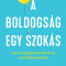 A boldogs&aacute;g egy szok&aacute;s - Ismerd meg agyt&iacute;pusod &eacute;s alkosd meg saj&aacute;t boldogs&aacute;gstrat&eacute;gi&aacute;d - Dr. Daniel Gregory Amen