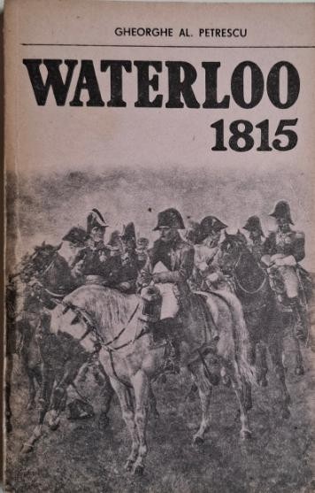 Waterloo 1815 &ndash; Gheorghe Al. Petrescu