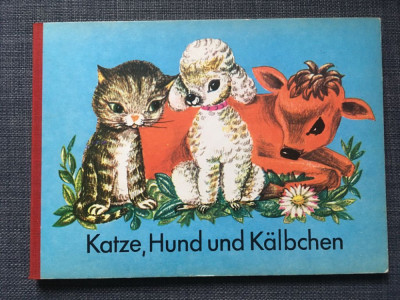 * Katze, Hund und Kalbchen - CARTE PENTRU COPII, IN LIMBA GERMANA, 1968 foto