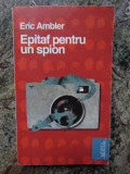 ERIK AMBLER - EPITAF PENTRU UN SPION