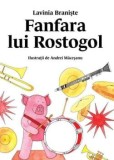 Fanfara lui Rostogol. Seria Rostogol. Volumul 5/Lavinia Braniste