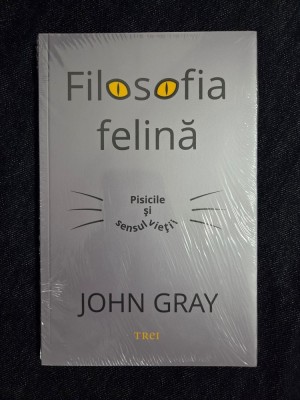 Filosofia felina. Pisicile si sensul vietii &amp;ndash; John Gray foto