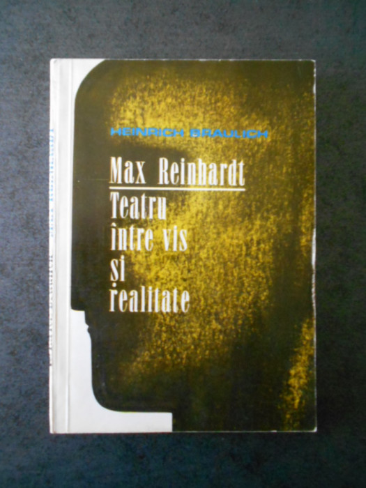 Heinrich Braulich - Max Reinhardt. Teatru intre vis si realitate