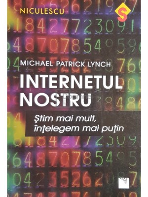 Michael Patrick Lynch - Internetul nostru (Editia: 2017) foto