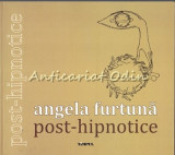 Post-Hipnotice - Angela Furtuna