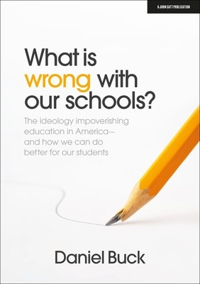 What Is Wrong with Our Schools? the Ideology Impoverishing Education in America and How We Can Do Better for Our Students foto