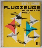 FLUGZEUGE AUS ALLER WELT III ( AVIOANE DIN TOATE TARILE ) von HEINZ A. F. SCHMIDT , 1969