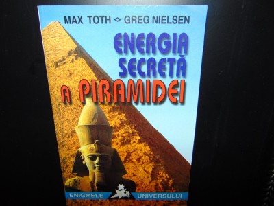 ENERGIA SECRETA A PIRAMIDEI -MAX TOTH /GREG NIELSEN ANUL 1999 foto