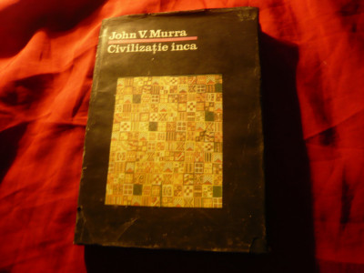 John V.Murra - Civilizatia Inca - Ed. St si Enciclopedica 1987 , 256 pag foto
