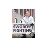 The Art and Science of Sword Fighting: A Complete Instructional Guide