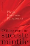 Cumpara ieftin O idee care ne suceste mintile/Plesu, Liiceanu, Patapievici, Humanitas