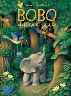 Bobo, Elefantul Curajos, Paloma Wensell, Ulises Wensell - Editura Univers Enciclopedic