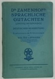 DR . ZAMENHOFS SPRACHLICHE GUTACHYEN ( AVIZELE LINGVISTICE ALE DR . ZAMENHOF ) von L . L . ZAMENHOF , 1921 * TEXT IN LIMBA GERMANA
