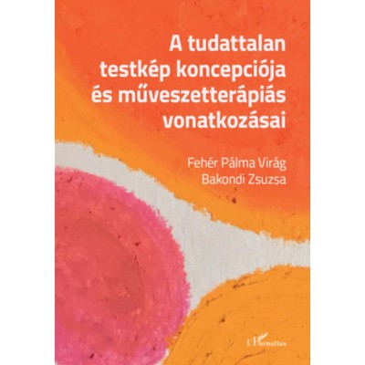 A tudattalan testk&amp;eacute;p koncepci&amp;oacute;ja &amp;eacute;s műv&amp;eacute;szetter&amp;aacute;pi&amp;aacute;s vonatkoz&amp;aacute;sai - Feh&amp;eacute;r P&amp;aacute;lma Vir&amp;aacute;g foto