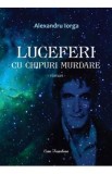 Luceferi cu chipuri murdare - Alexandru Iorga