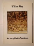 William Riley - Aventura spirituală a Apocalipsului: ce le spune Duhul bisericilor?