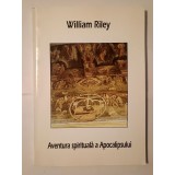 William Riley - Aventura spirituală a Apocalipsului: ce le spune Duhul bisericilor?