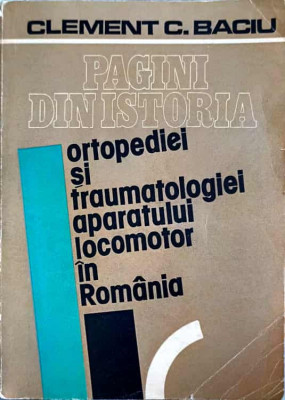 PAGINI DIN ISTORIA ORTOPEDIEI SI TRAUMATOLOGIEI APARATULUI LOCOMOTOR IN ROMANIA-CLEMENT C. BACIU foto