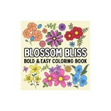 Blossom Bliss Bold and Easy Coloring Book