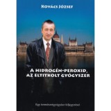 A hidrog&eacute;n-peroxid, az eltitkolt gy&oacute;gyszer - Dr. Kov&aacute;cs J&oacute;zsef