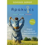 Apakulcs - Hogyan kapcsol&oacute;djunk a gyermek&uuml;nkh&ouml;z? - S&uuml;veges Gergő