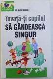 INAVATA - TI COPILUL SA GANDEASCA SINGUR de DR. ELISA MEDHUS , 2013 , * PREZINTA HALOURI DE APA