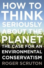 How to Think Seriously about the Planet: The Case for an Environmental Conservatism