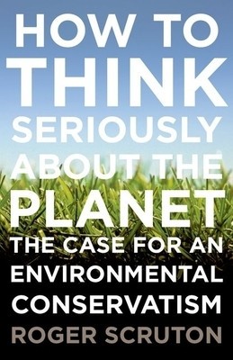 How to Think Seriously about the Planet: The Case for an Environmental Conservatism foto