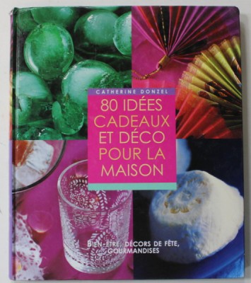 80 IDEES CADEAUX ET DECO POUR LA MAISON par CATHERINE DONZEL , photographies de MARC WALTER , 2004 foto