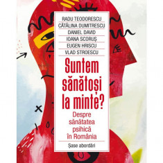 Suntem sanatosi la minte? Despre sanatatea psihica in Romania. Sase abordari