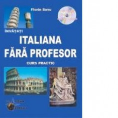 Invatati italiana fara profesor (curs practic + CD) (CD-ul contine pronuntia celor 30 de lectii) - Savu Florin