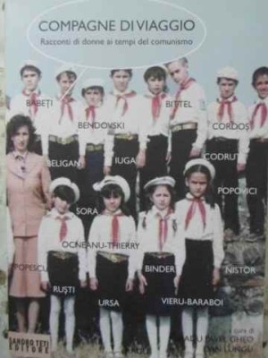 COMPAGNE DI VIAGGIO. RACCONTI DI DONNE AI TEMPI DEL COMUNISMO-RADU PAVEL GHEO, DAN LUNGU foto