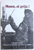 MAMA , AI GRIJA ! - CALAUZIRI PENTRU CRESTEREA SI EDUCAREA ORTODOXA A COPIILOR de IRINEU EPISCOP DE ECATERINBURG SI IRBITK , 2001
