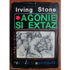 Irving Stone - Agonie si extaz