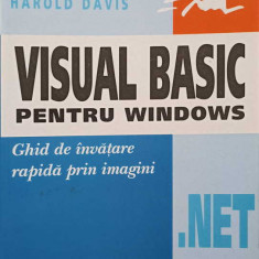 VISUAL BASIC .NET PENTRU WINDOWS. GHID DE INVATARE RAPIDA PRIN IMAGINI-HAROLD DAVIS