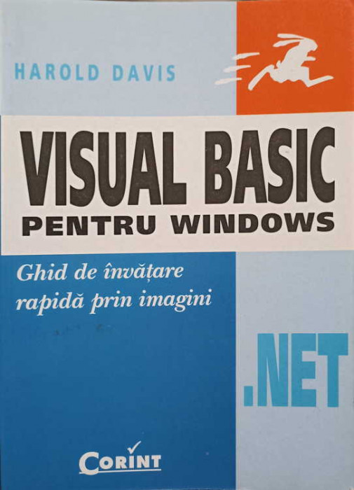 VISUAL BASIC .NET PENTRU WINDOWS. GHID DE INVATARE RAPIDA PRIN IMAGINI-HAROLD DAVIS